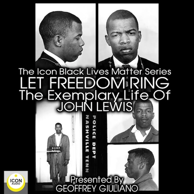 Book cover for The Icon Black Matters Series: Let Freedom Ring, The Exemplary Life of John Lewis