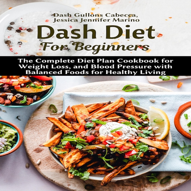 Book cover for Dash Diet For Beginners: The Complete Diet Plan Cookbook for Weight Loss, and Blood Pressure with Balanced Foods for Healthy Living