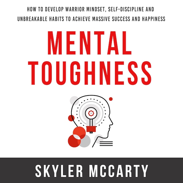 Boekomslag van Mental Toughness: How to Develop Warrior Mindset, Self-Discipline, and Unbreakable Habits to Achieve Massive Success and Happiness