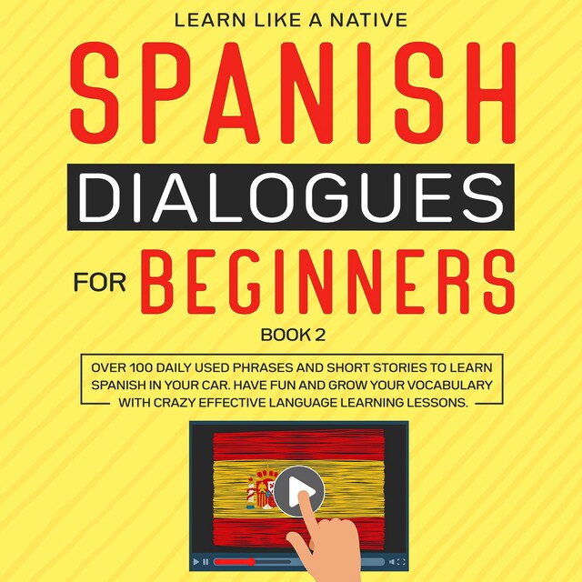 Book cover for Spanish Dialogues for Beginners Book 2: Over 100 Daily Used Phrases and Short Stories to Learn Spanish in Your Car. Have Fun and Grow Your Vocabulary with Crazy Effective Language Learning Lessons