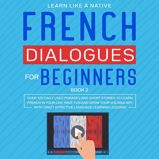 Kirjankansi teokselle French Dialogues for Beginners Book 2: Over 100 Daily Used Phrases and Short Stories to Learn French in Your Car. Have Fun and Grow Your Vocabulary with Crazy Effective Language Learning Lessons