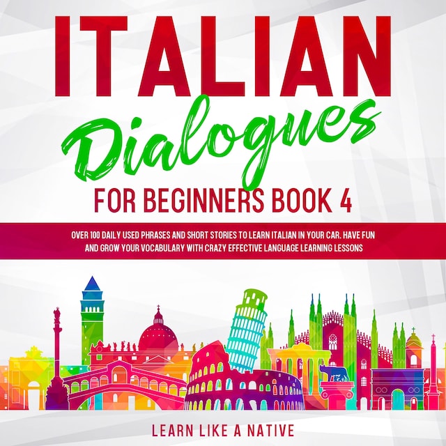Kirjankansi teokselle Italian Dialogues for Beginners Book 4: Over 100 Daily Used Phrases and Short Stories to Learn Italian in Your Car. Have Fun and Grow Your Vocabulary with Crazy Effective Language Learning Lessons