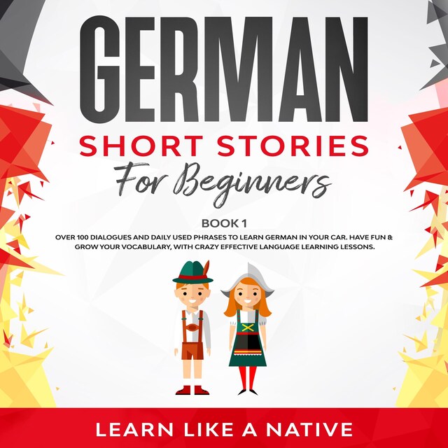 Kirjankansi teokselle German Short Stories for Beginners Book 1: Over 100 Dialogues and Daily Used Phrases to Learn German in Your Car. Have Fun & Grow Your Vocabulary, with Crazy Effective Language Learning Lessons
