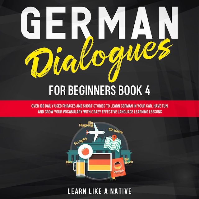 Kirjankansi teokselle German Dialogues for Beginners Book 4: Over 100 Daily Used Phrases and Short Stories to Learn German in Your Car. Have Fun and Grow Your Vocabulary with Crazy Effective Language Learning Lessons