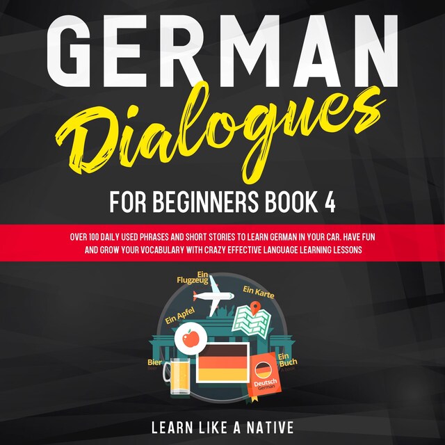 Buchcover für German Dialogues for Beginners Book 4: Over 100 Daily Used Phrases and Short Stories to Learn German in Your Car. Have Fun and Grow Your Vocabulary with Crazy Effective Language Learning Lessons