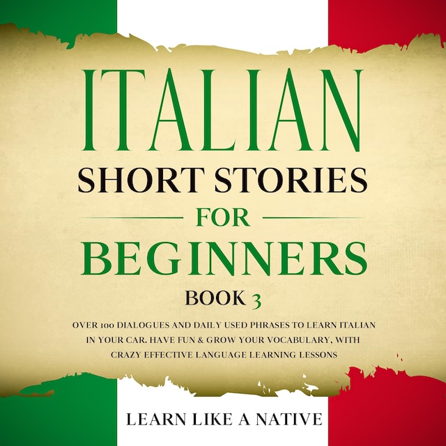 Kirjankansi teokselle Italian Short Stories for Beginners Book 3: Over 100 Dialogues and Daily Used Phrases to Learn Italian in Your Car. Have Fun & Grow Your Vocabulary, with Crazy Effective Language Learning Lessons