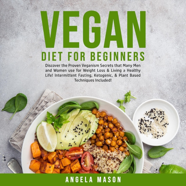 Book cover for Vegan Diet for Beginners: Discover the Proven Veganism Secrets that Many Men and Women use for Weight Loss & Living a Healthy Life! Intermittent Fasting, Ketogenic, & Plant Based Techniques Included!