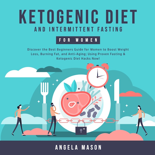 Copertina del libro per Ketogenic Diet and Intermittent Fasting for Women: Discover the Best Beginners Guide for Women to Boost Weight Loss, Burning Fat, and Anti-Aging; Using Proven Fasting & Ketogenic Diet Hacks Now!
