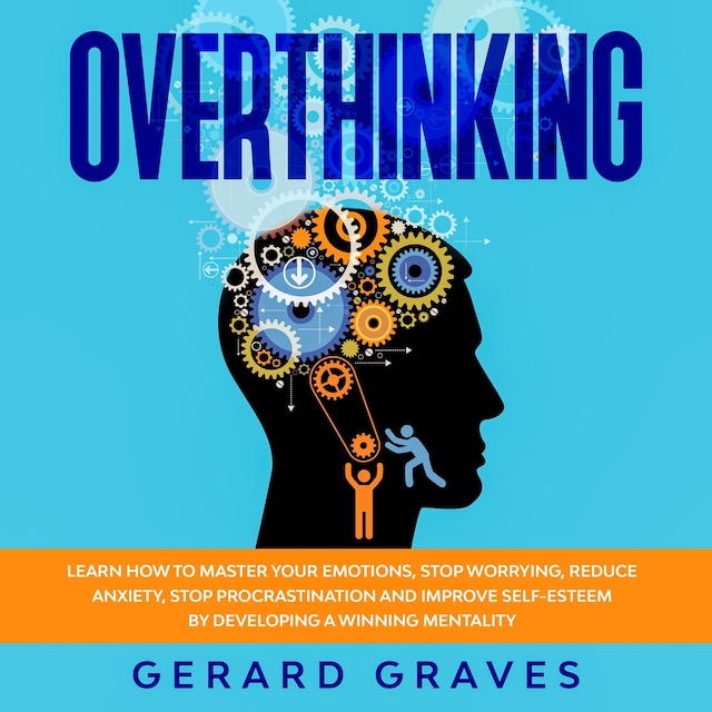Book cover for Overthinking: Learn How to Master Your Emotions, Stop Worrying, Reduce Anxiety, Stop Procrastination, and Improve Self-Esteem by Developing a Winning Mentality