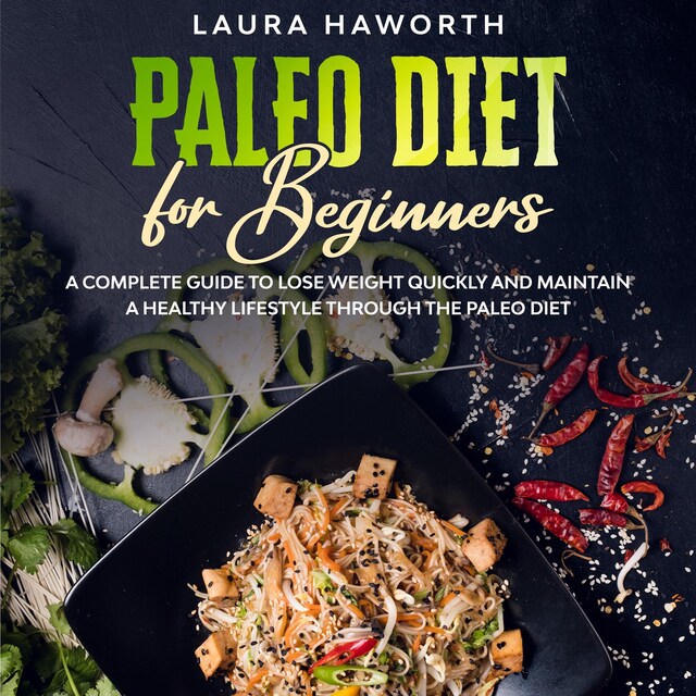 Book cover for Paleo Diet for Beginners: A Complete Guide to Lose Weight Quickly and Maintain a Healthy Lifestyle through the Paleo Diet