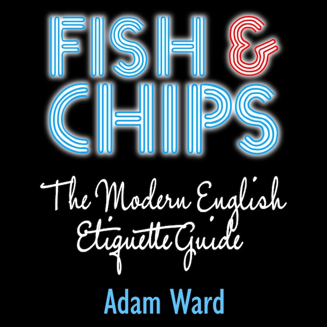 Kirjankansi teokselle Fish & Chips The Modern English Etiquette Guide