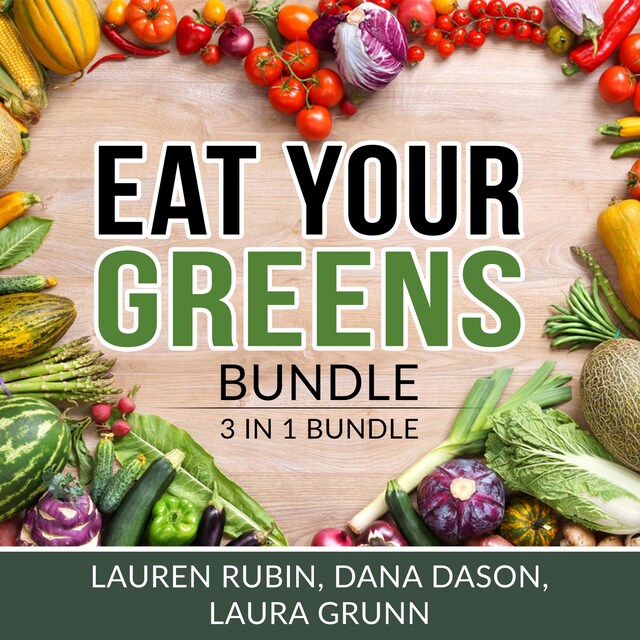 Book cover for Eat Your Greens Bundle: 3 in 1 Bundle, Vegan Diet, Plant-Based Eating, and Mediterranean Diet
