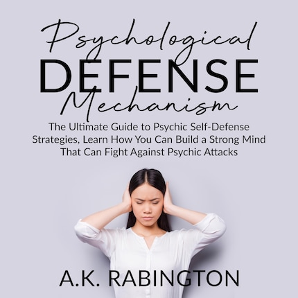 Psychological Defense Mechanism: The Ultimate Guide to Psychic Self ...