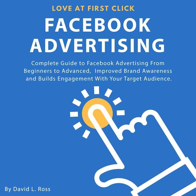 Book cover for Facebook Advertising: Complete Guide to Facebook Advertising From Beginners to Advanced ,  Improved Brand Awareness and Builds Engagement With Your Target Audience.