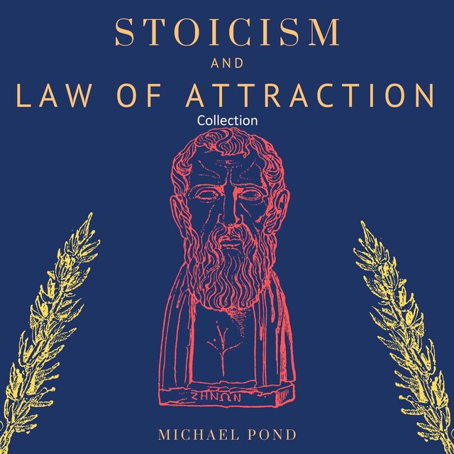 Portada de libro para Stoicism and Law of Attraction, Collection: A Complete Guide to Empower your Mindset and Timeless Wisdom to Gain Emotional Resilience, Confidence and Calmness