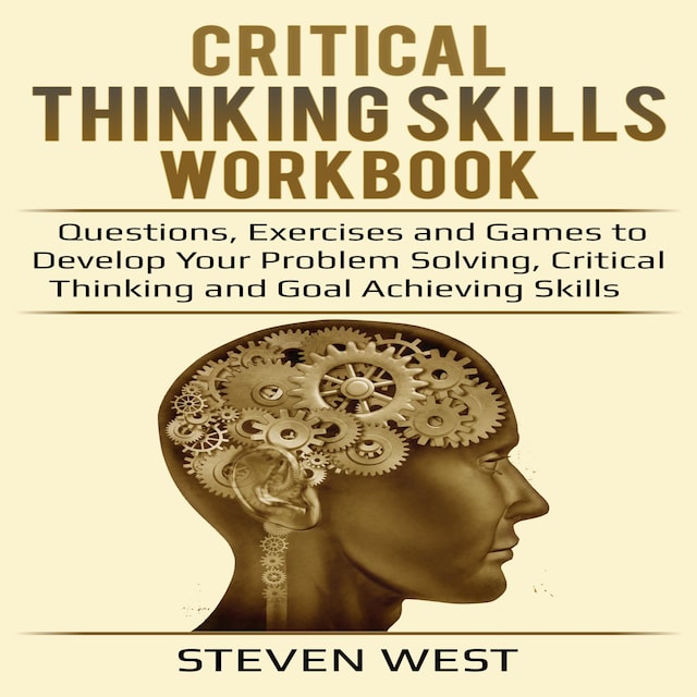 Book cover for Critical Thinking Skills Workbook Questions, Exercises and Games to Develop Your Problem Solving, Critical Thinking and Goal Achieving Skills