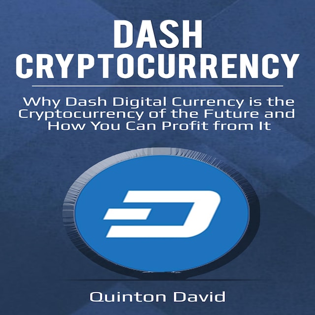 Book cover for Dash Cryptocurrency: Why Dash Digital Currency is the Cryptocurrency of the Future and How You Can Profit from It