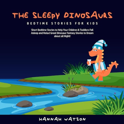 The Sleepy Dinosaurs – Bedtime Stories for Kids: Short Bedtime Stories to Help Your Children & Toddlers Fall Asleep and Relax! Great Dinosaur Fantasy Stories to Dream about all Night! bookCoverFor
