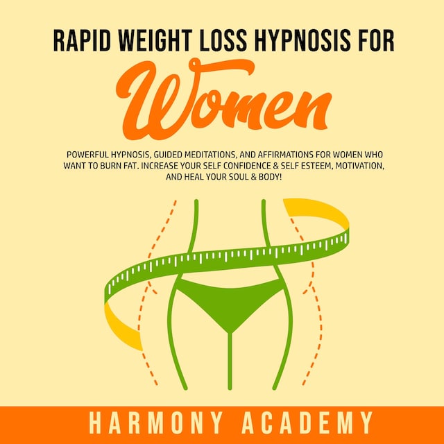 Rapid Weight Loss Hypnosis for Women: Powerful Hypnosis, Guided Meditations, and Affirmations for Women Who Want to Burn Fat. Increase Your Self Confidence & Self Esteem, Motivation, and Heal Your Soul & Body!