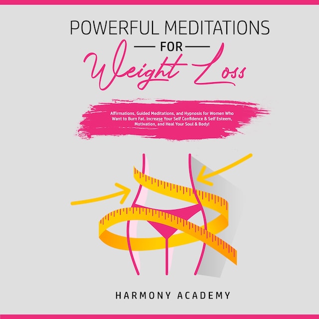 Powerful Meditations for Weight Loss: Affirmations, Guided Meditations, and Hypnosis for Women Who Want to Burn Fat. Increase Your Self Confidence & Self Esteem, Motivation, and Heal Your Soul & Body!