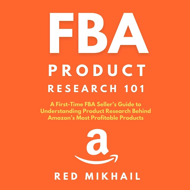 Book cover for FBA Product Research 101 A First-Time FBA Sellers Guide to Understanding Product Research Behind Amazon’s Most Profitable Products