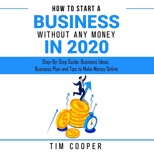 Boekomslag van How to Start a Business Without Any Money in 2020: Step-By-Step Guide: Business Ideas, Business Plan and Tips to Make Money Online