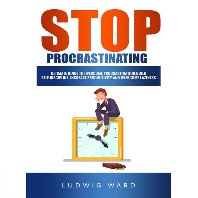 Buchcover für STOP Procrastinating: Complete Guide to Overcome Procrastination, Build Self-Discipline, Increase Productivity and Overcome Laziness