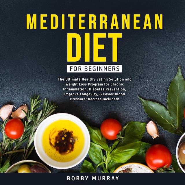 Buchcover für Mediterranean Diet for Beginners: The Ultimate Healthy Eating Solution and Weight Loss Program for Chronic Inflammation, Diabetes Prevention, Improve Longevity, & Lower Blood Pressure; Recipes Included!