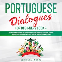 Portuguese Dialogues for Beginners Book 4