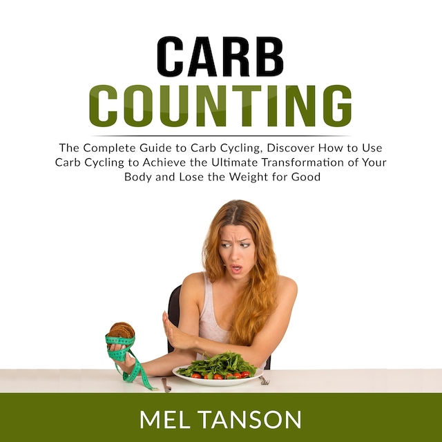 Book cover for Carb Counting: The Complete Guide to Carb Cycling, Discover How to Use Carb Cycling to Achieve the Ultimate Transformation of Your Body and Lose the Weight for Good