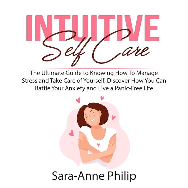 Book cover for Intuitive Self Care: The Ultimate Guide to Knowing How To Manage Stress and Take Care of Yourself, Discover How You Can Battle Your Anxiety and Live a Panic-Free Life