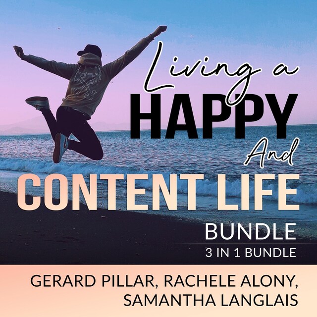 Buchcover für Living a Happy and Content Life Bundle: 3 in 1 Bundle, Authentic Happiness, Joy of Living, and Art of Happiness