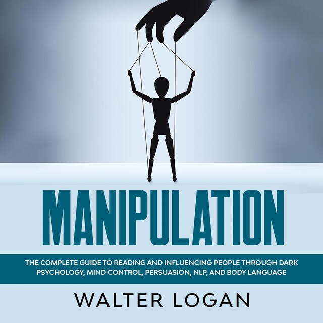 Boekomslag van Manipulation: The Complete Guide to Reading and Influencing People through Dark Psychology, Mind Control, Persuasion, NLP, and Body Language