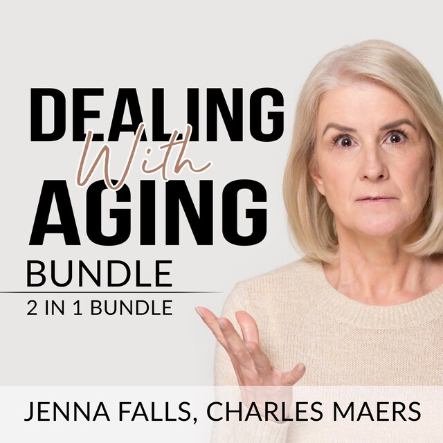 Bogomslag for Dealing With Aging Bundle: 2 in 1 Bundle, Aging Backwards, and Growing Old