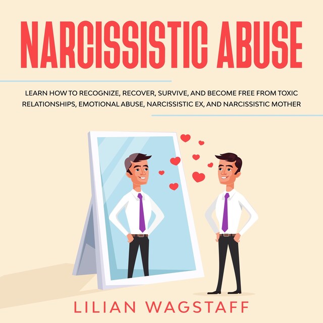 Boekomslag van Narcissistic Abuse: Learn How to Recognize, Recover, Survive, and Become Free from Toxic Relationships, Emotional Abuse, Narcissistic Ex, and Narcissistic Mother
