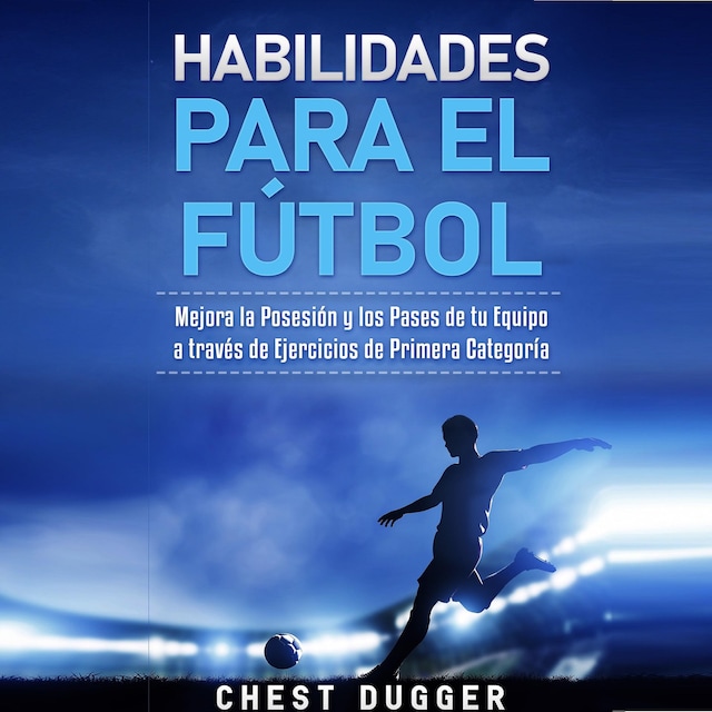 Buchcover für Habilidades para el Fútbol: Mejora la Posesión y los Pases de tu Equipo a través de Ejercicios de Primera Categoría