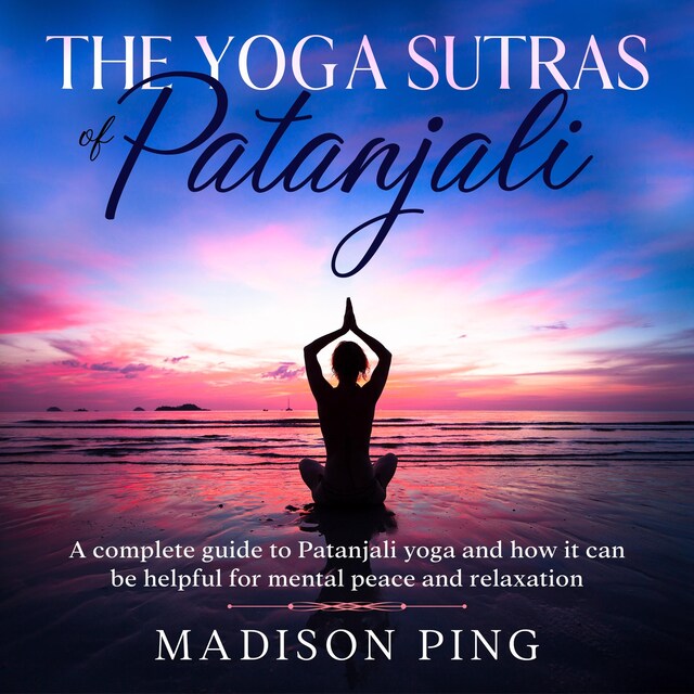 Kirjankansi teokselle The Yoga Sutras of Patanjali: A Complete Guide to Patanjali Yoga and How It Can Be Helpful for Mental Peace and Relaxation