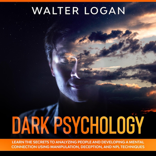 Boekomslag van Dark Psychology: Learn the Secrets to Analyzing People and Developing a Mental Connection Using Manipulation, Deception, and NPL Techniques