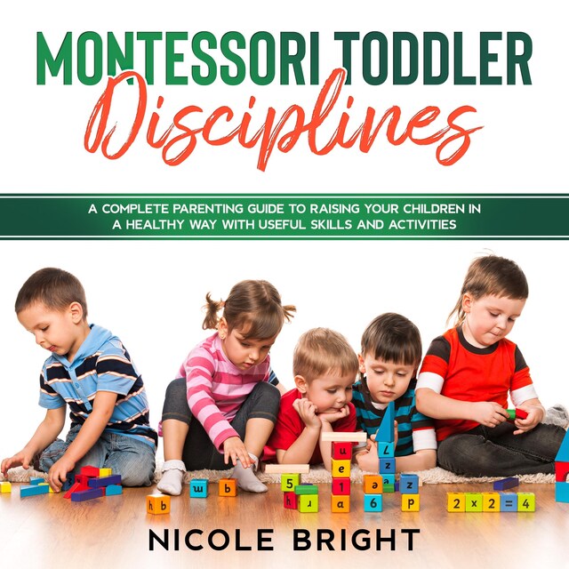 Kirjankansi teokselle Montessori Toddler Disciplines: A Complete Parenting Guide to Raising your Children in a Healthy Way with Useful Skills and Activities