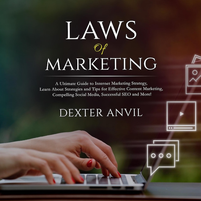 Copertina del libro per Laws of Marketing; A Ultimate Guide to Internet Marketing Strategy, Learn About Strategies and Tips for Effective Content Marketing, Compelling Social Media, Successful SEO and More!