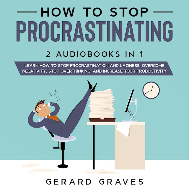 Book cover for How to stop procrastinating: 2 Audiobooks in 1 - Learn How to Stop Procrastination and Laziness, Overcome Negativity, Stop Overthinking, and Increase Your Productivity