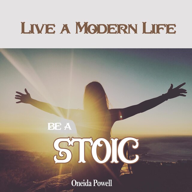 Bokomslag for Be a Stoic: Live a Modern Life