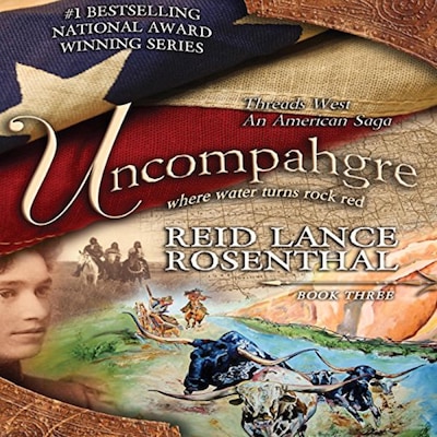 Threads West - An American Saga Series Book 3 - UNCOMPAHGRE - Where Water Turns Rock Red