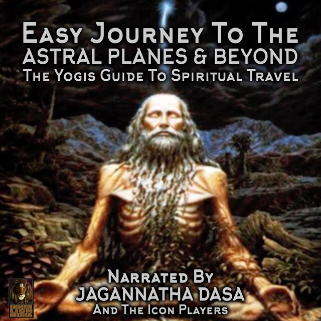 Couverture de livre pour Easy Journey to the Astral Planes & Beyond; The Yogis Guide to Spiritual Travel