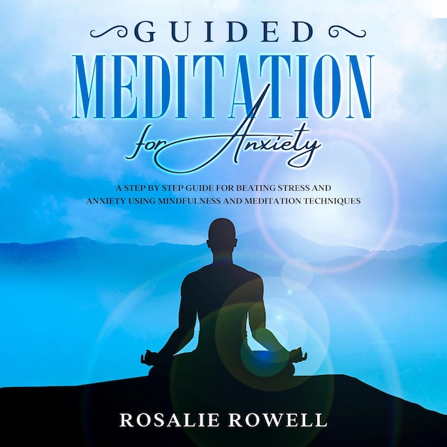 Book cover for Guided Meditation for Anxiety: A Complete Guide for Beating Stress and Anxiety Using Mindfulness and Meditation Techniques