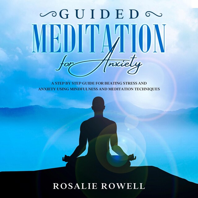 Bokomslag for Guided Meditation for Anxiety: A Complete Guide for Beating Stress and Anxiety Using Mindfulness and Meditation Techniques