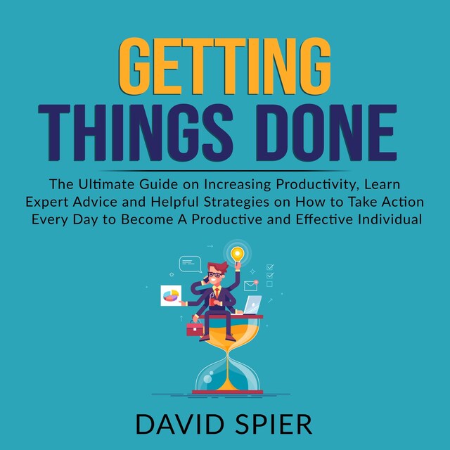 Book cover for Getting Things Done: The Ultimate Guide on Increasing Productivity, Learn Expert Advice and Helpful Strategies on How to Take Action Every Day to Become A Productive Effective Individual