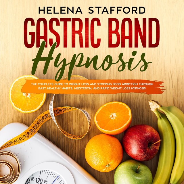 Book cover for Gastric Band Hypnosis: The Complete Guide to Weight Loss and Stopping Food Addiction Through Easy Healthy Habits, Meditation, and Rapid Weight Loss Hypnosis