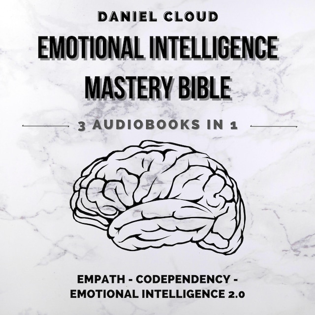 Emotional Intelligence Mastery Bible: Empath, Codependency, Emotional Intelligence 2.0