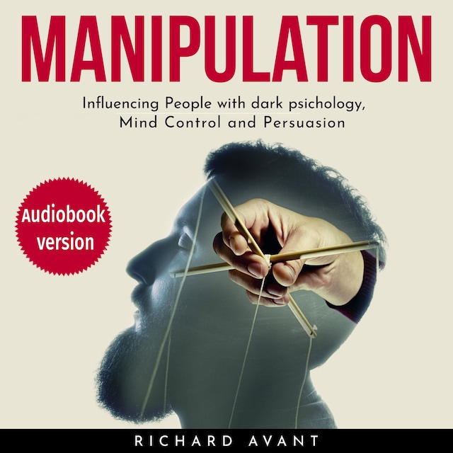 Boekomslag van Manipulation: Influencing People with Dark Psichology, Mind Control and Persuasion